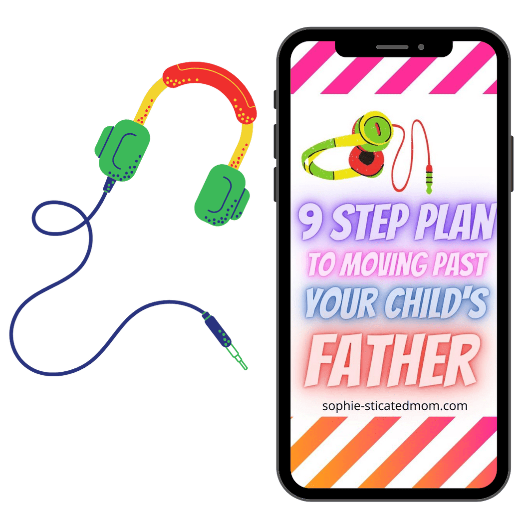 9 Step Plan To Getting Over Your Child’s Father & Leveling Up